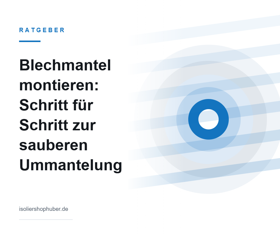 Ratgeber Blechmantel montieren – Isoliershop Huber
