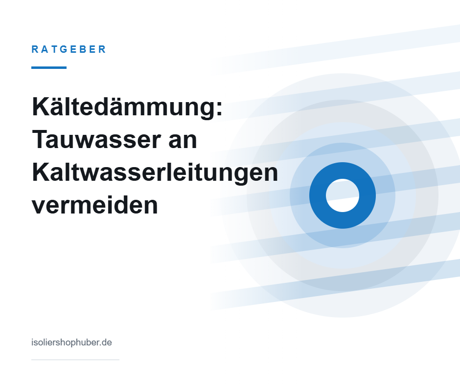Ratgeber Kältedämmung und Tauwasserschutz – Isoliershop Huber