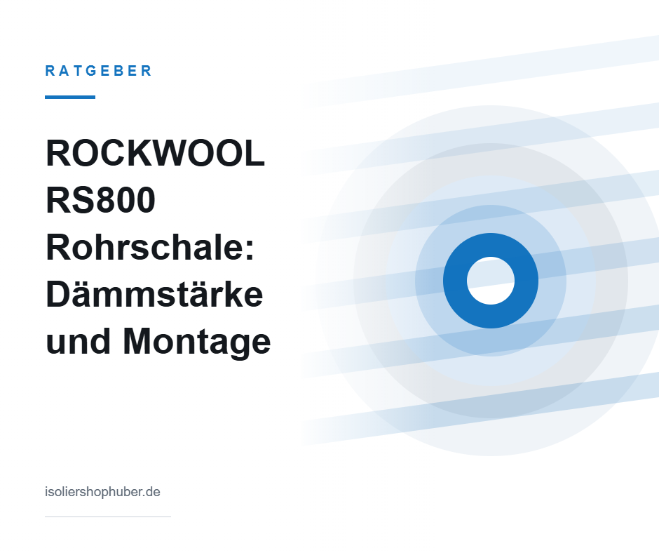 Ratgeber ROCKWOOL RS800 Rohrschale – Dämmstärke und Montage – Isoliershop Huber