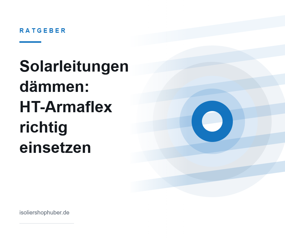 Ratgeber Solarleitungen dämmen mit HT-Armaflex – Isoliershop Huber